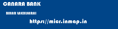 CANARA BANK  BIHAR LAKHISARAI    micr code